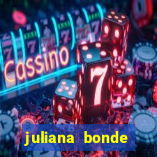 juliana bonde mostra tudo